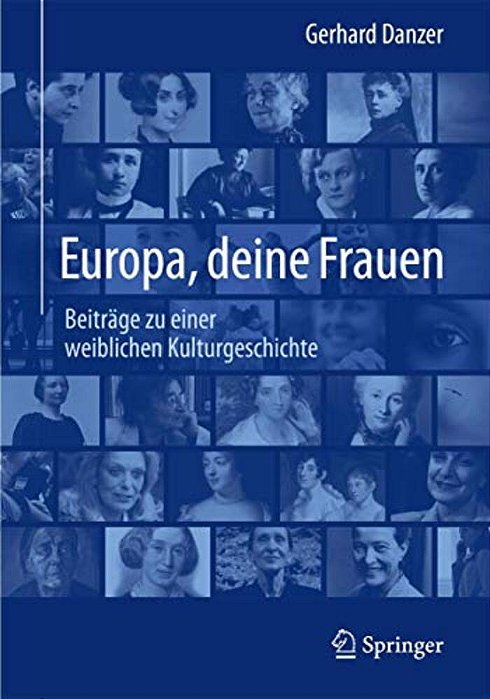 Europa, Deine Frauen: Beiträge Zu Einer Weiblichen Kulturgeschichte-..