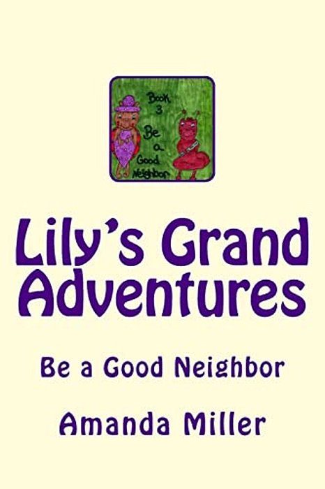 Lily's Grand Adventures: Be A Good Neighbor-..