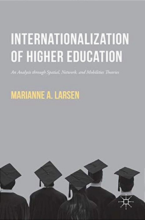 Internationalization Of Higher Education: An Analysis Through Spatial, Network, And Mobilities Theories-..