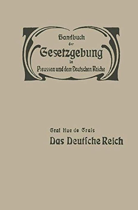 Das Deutsche Reich: Reichsverfassung -- Reichsangehörigkeit -- Reichstag -- Reichsbehörden Und Reichsbeamte -- Reichsfinanzen -- Elsass-Lothringen-..