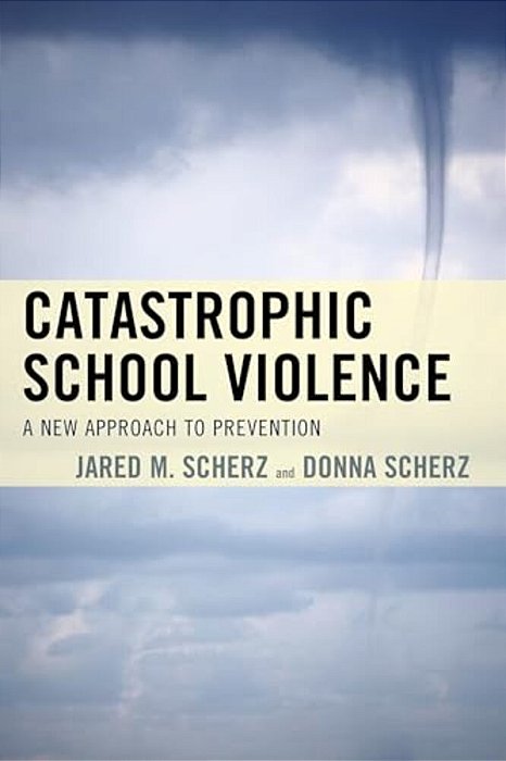 Catastrophic School Violence: A New Approach To Prevention-..