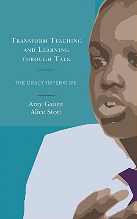 Transform Teaching And Learning Through Talk: The Oracy Imperative-..