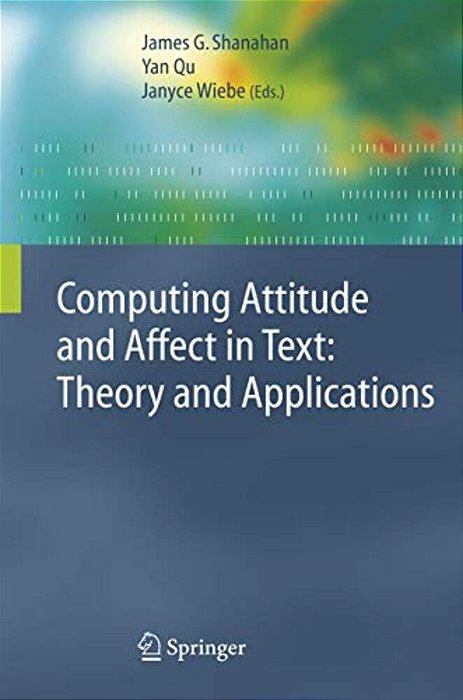 Computing Attitude And Affect In Text: Theory And Applications-..