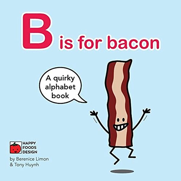 B Is For Bacon Alphabet Book: A Quirky Alphabet Book-..