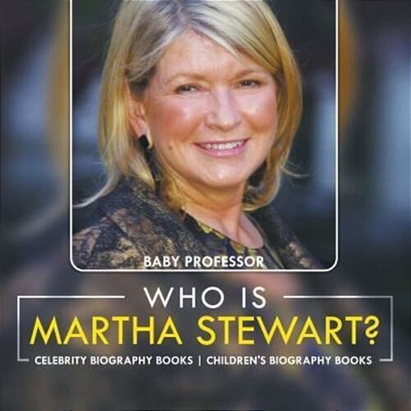 Who Is Martha Stewart? Celebrity Biography Books Children's Biography Books-..