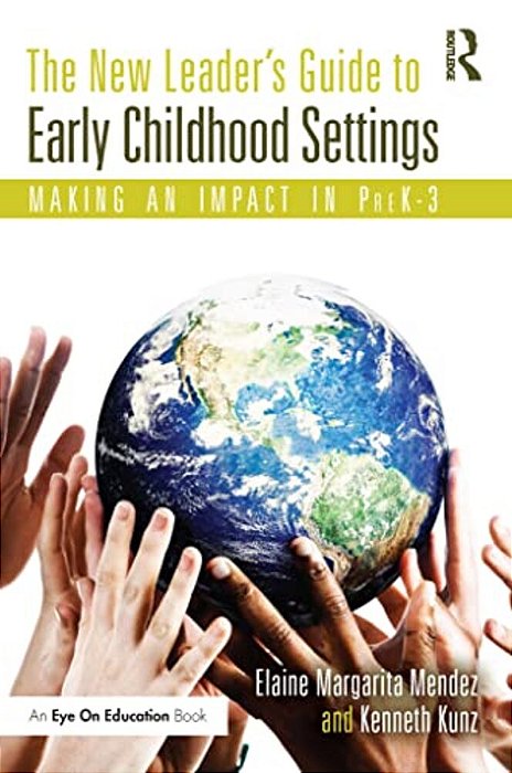 The New Leader's Guide To Early Childhood Settings: Making An Impact In Prek-3-..