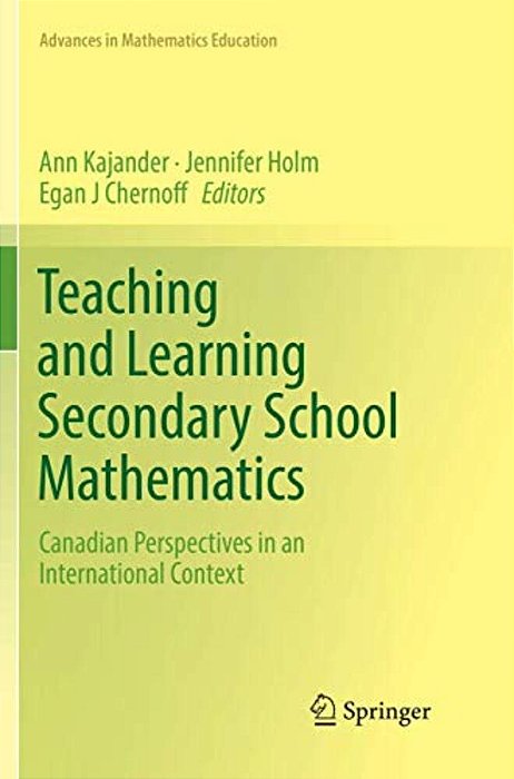 Teaching And Learning Secondary School Mathematics: Canadian Perspectives In An International Context-..