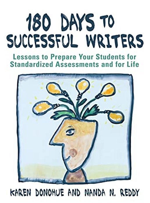 180 Days To Successful Writers: Lessons To Prepare Your Students For Standardized Assessments And For Life-..