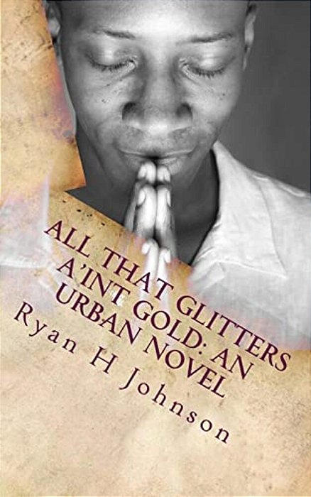 All That Glitters A'Int Gold: An Urban Novel-..