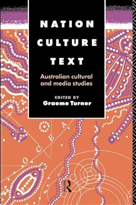 Nation, Culture, Text: Australian Cultural And Media Studies-..