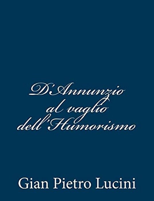 D'Annunzio Al Vaglio Dell'Humorismo-..