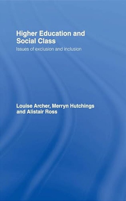 Higher Education And Social Class: Issues Of Exclusion And Inclusion-..