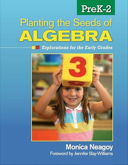 Planting The Seeds Of Algebra, Prek-2: Explorations For The Early Grades-..