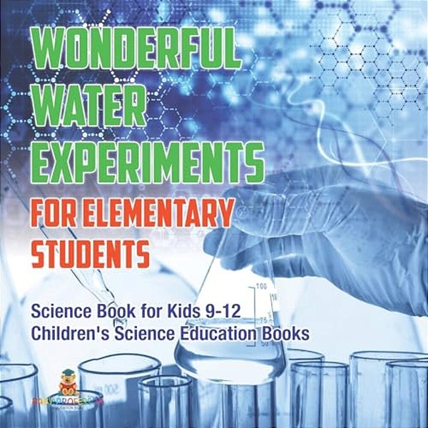 Wonderful Water Experiments For Elementary Students - Science Book For Kids 9-12 Children's Science Education Books-..