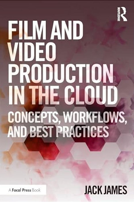 Film And Video Production In The Cloud: Concepts, Workflows, And Best Practices-..