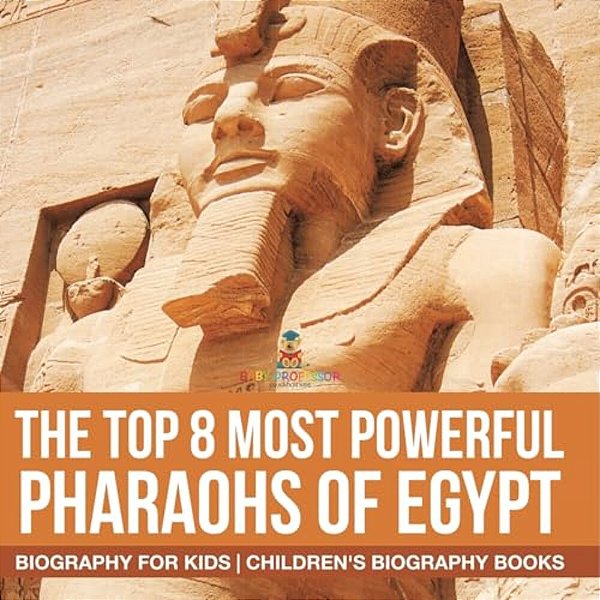 The Top 8 Most Powerful Pharaohs Of Egypt - Biography For Kids Children's Historical Biographies-..