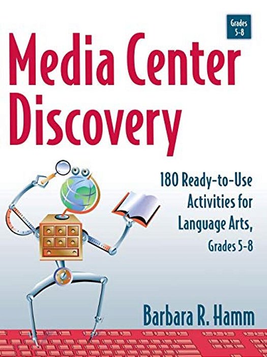Media Center Discovery: 180 Ready-To-use Activities For Language Arts, Grades 5-8-..
