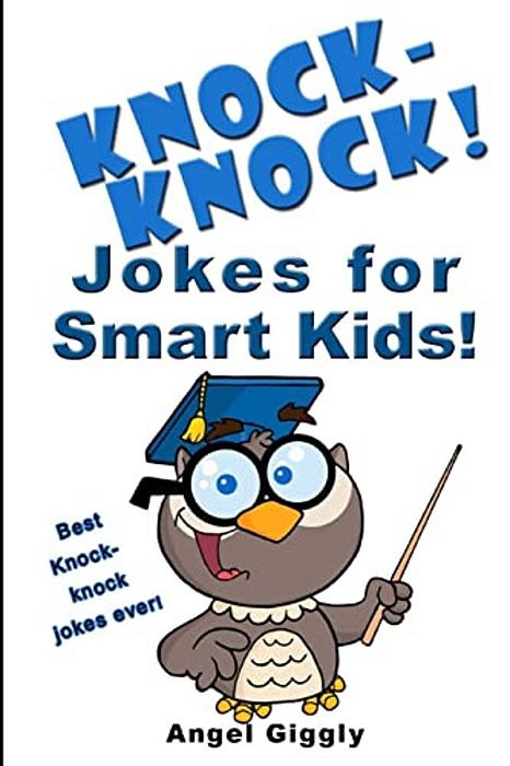 Knock Knock Jokes For Smart Kids: Best Knock-Knock Jokes Ever!-..
