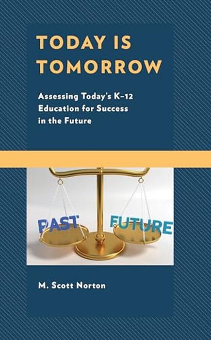 Today Is Tomorrow: Assessing Today's K-12 Education For Success In The Future-..