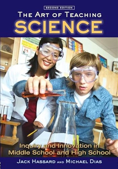 The Art Of Teaching Science: Inquiry And Innovation In Middle School And High School-..