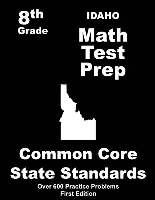 Idaho 8Th Grade Math Test Prep: Common Core Learning Standards-..