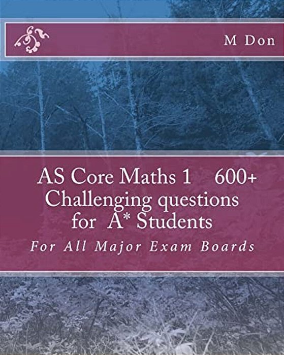 As Core Math 1, Exam Style 600+ Challenging Questions For A* Students: For All Major Exam Boards-..