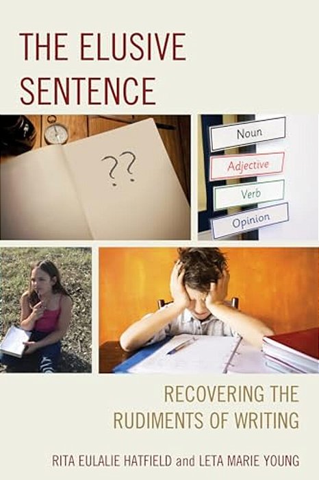 Elusive Sentence: Recovering The Rudiments Of Writing-..