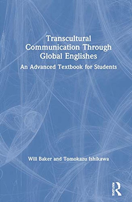 Transcultural Communication Through Global Englishes: An Advanced Textbook For Students-..
