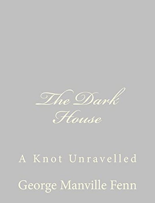 The Dark House: A Knot Unravelled-..