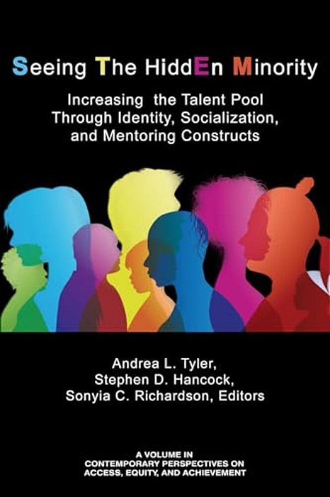 Seeing The Hidden Minority: Increasing The Talent Pool Through Identity, Socialization, And Mentoring Constructs-..