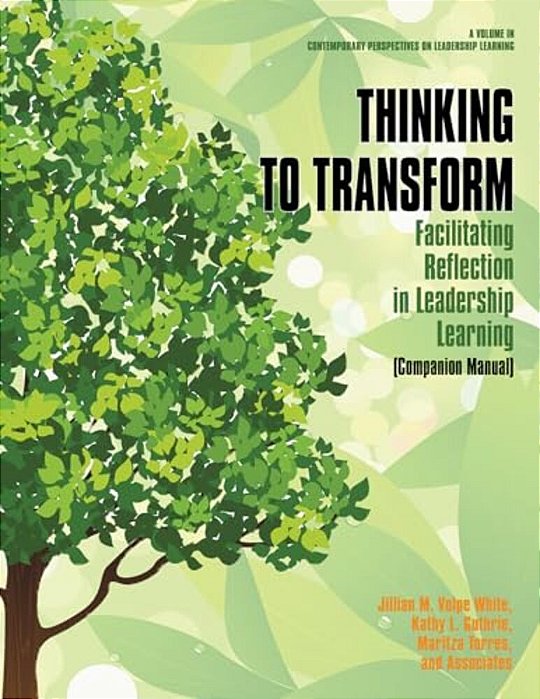 Thinking To Transform: Facilitating Reflection In Leadership Learning (Companion Manual)-..