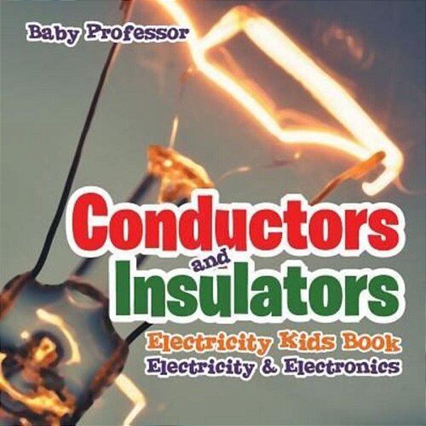 Conductors And Insulators Electricity Kids Book Electricity & Electronics-..