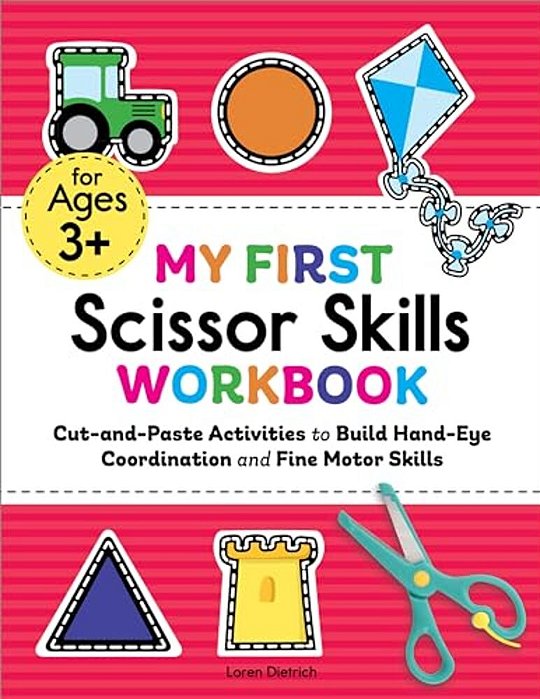 My First Scissor Skills Workbook: Cut-And-paste Activities To Build Hand-Eye Coordination And Fine Motor Skills-..