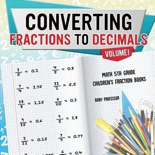 Converting Fractions To Decimals Volume I - Math 5Th Grade Children's Fraction Books-..