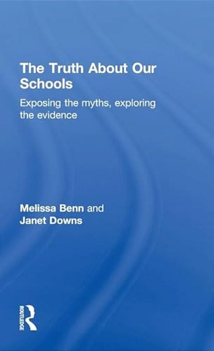 The Truth About Our Schools: Exposing The Myths, Exploring The Evidence-..