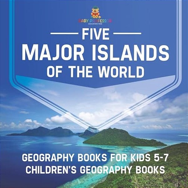 Five Major Islands Of The World - Geography Books For Kids 5-7 Children's Geography Books-..