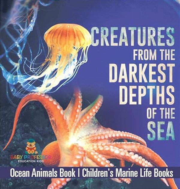 Creatures From The Darkest Depths Of The Sea - Ocean Animals Book Children's Marine Life Books-..