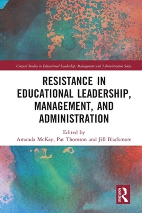 Resistance In Educational Leadership, Management, And Administration-..