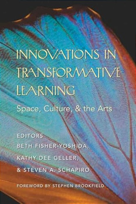 Innovations In Transformative Learning: Space, Culture, And The Arts- Foreword By Stephen Brookfield-..