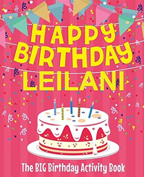 Happy Birthday Leilani - The Big Birthday Activity Book: (Personalized Children's Activity Book)-..