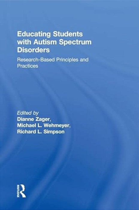Educating Students With Autism Spectrum Disorders: Research-Based Principles And Practices-..