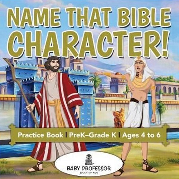 Name That Bible Character! Practice Book Prek-Grade K - Ages 4 To 6-..