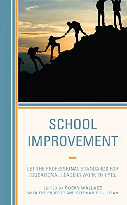 School Improvement: Let The Professional Standards For Educational Leaders Work For You-..