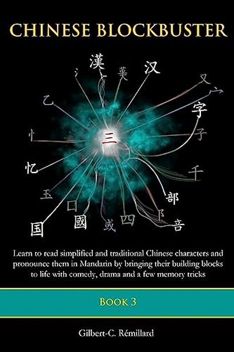 Chinese Blockbuster 3: Learn To Read Simplified And Traditional Chinese Characters And To Pronounce Them In Mandarin By Bringing Their Buildi-..