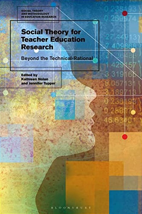 Social Theory For Teacher Education Research: Beyond The Technical-Rational-..