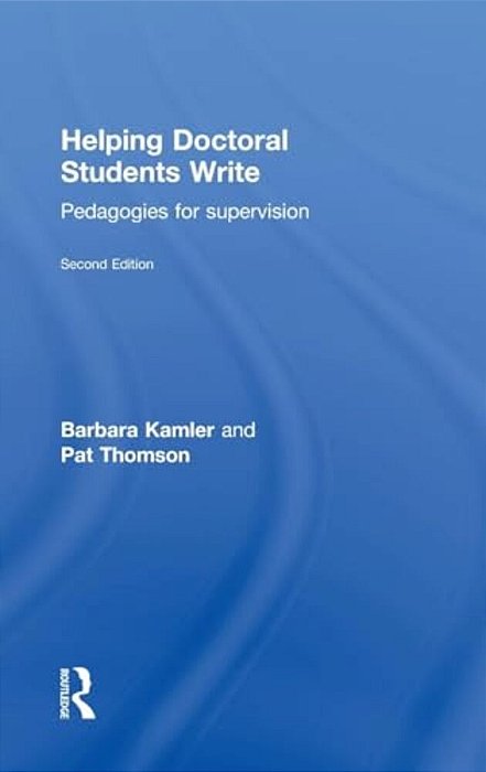 Helping Doctoral Students Write: Pedagogies For Supervision-..