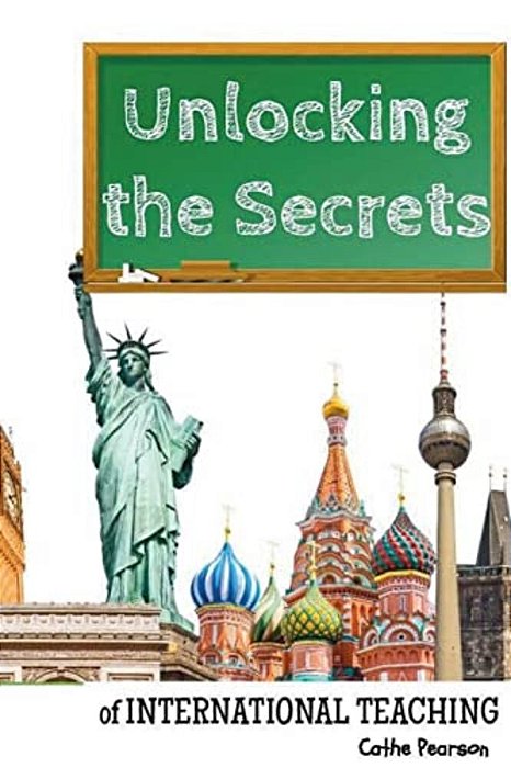 Unlocking The Secrets Of International Teaching: Make Money And Travel The World-..