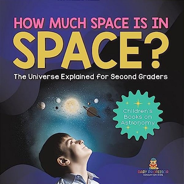 How Much Space Is In Space? The Universe Explained For Second Graders Children's Books On Astronomy-..