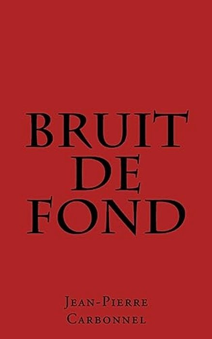 Bruit De Fond: Jalons D'Un Itinéraire Incertain Poemes-..