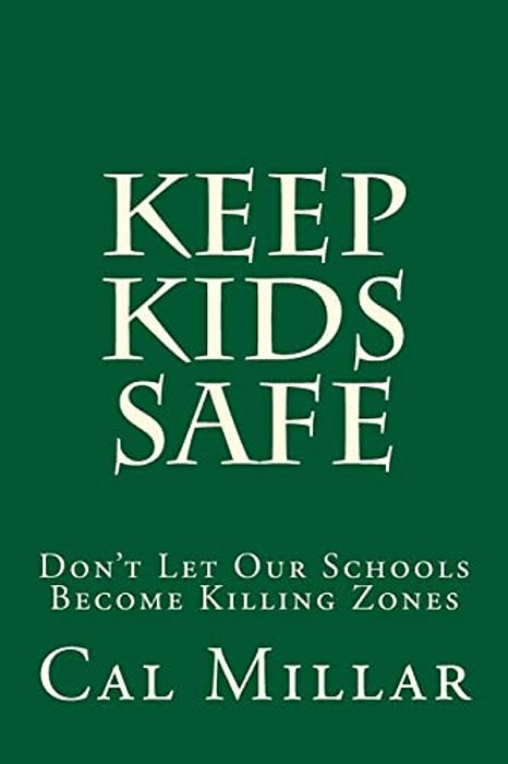 Keep Kids Safe: Don't Let Our Schools Become Killing Zones-..